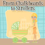 From Chalkboards to Strollers